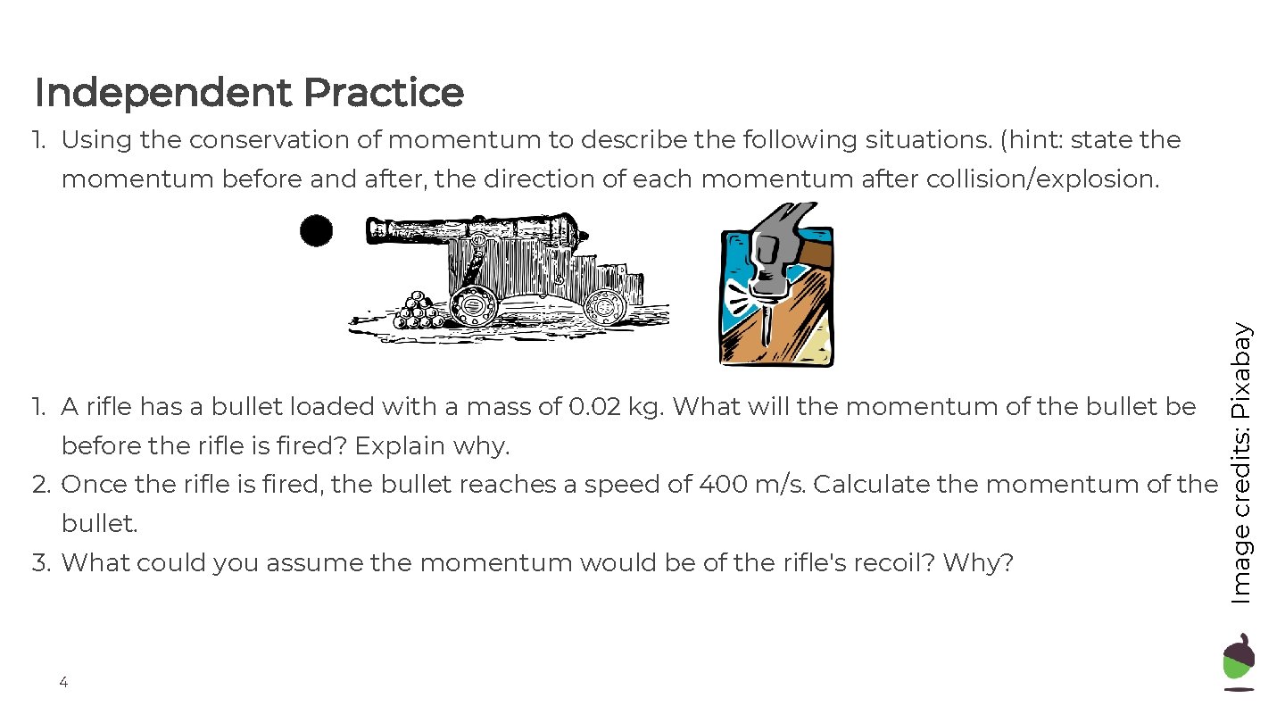 Independent Practice 1. Using the conservation of momentum to describe the following situations. (hint: