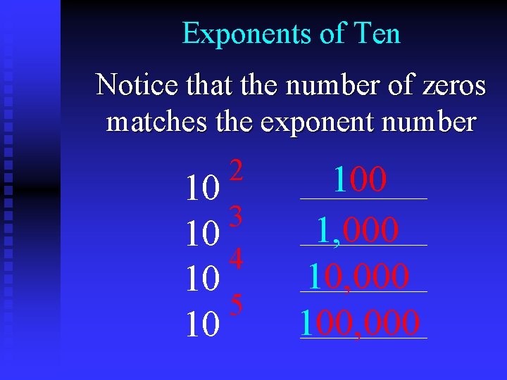 Exponents of Ten Notice that the number of zeros matches the exponent number 2
