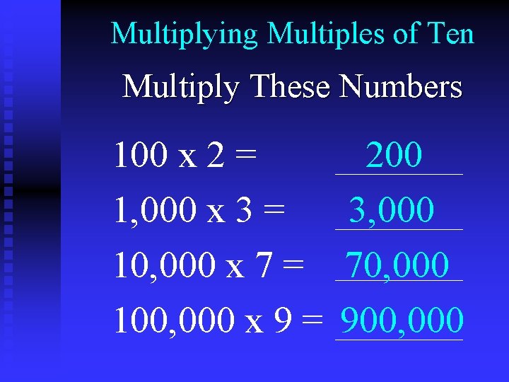 Multiplying Multiples of Ten Multiply These Numbers 100 x 2 = 200 1, 000