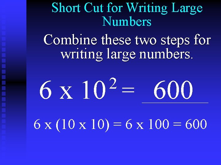 Short Cut for Writing Large Numbers Combine these two steps for writing large numbers.