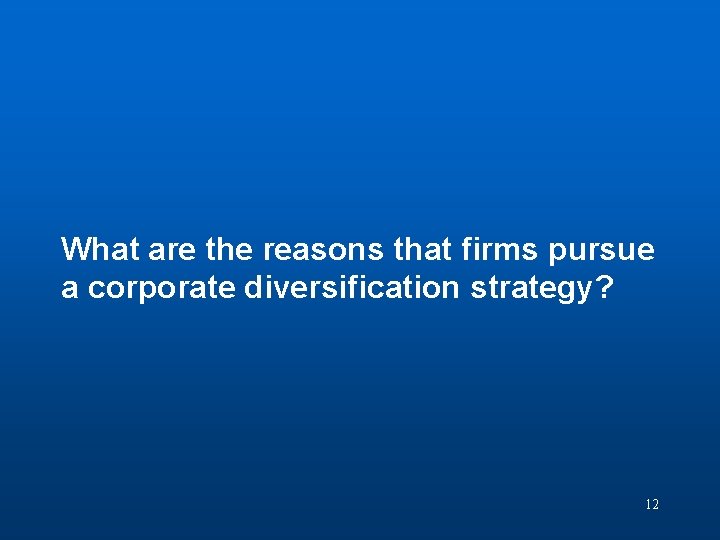 Discussion Question 2 What are the reasons that firms pursue a corporate diversification strategy?