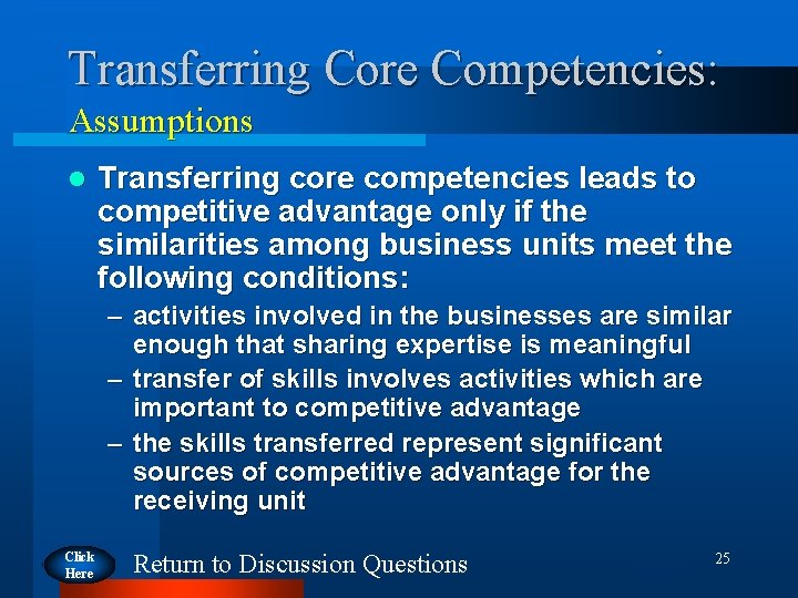 Transferring Core Competencies: Assumptions l Transferring core competencies leads to competitive advantage only if