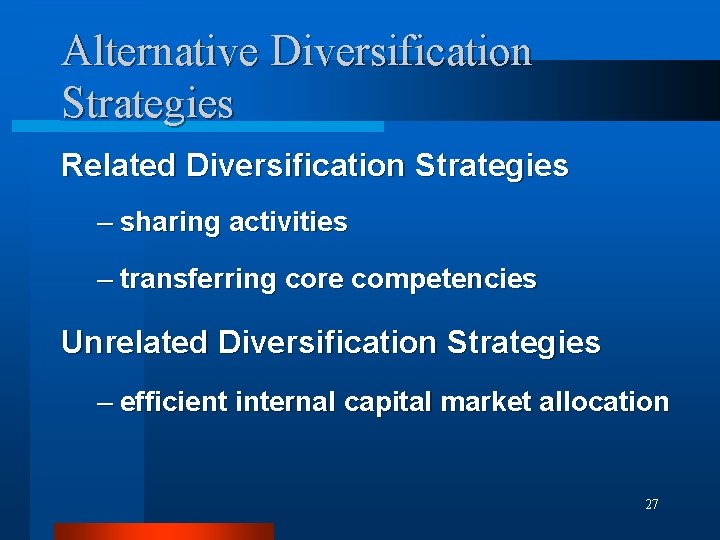 Alternative Diversification Strategies Related Diversification Strategies – sharing activities – transferring core competencies Unrelated