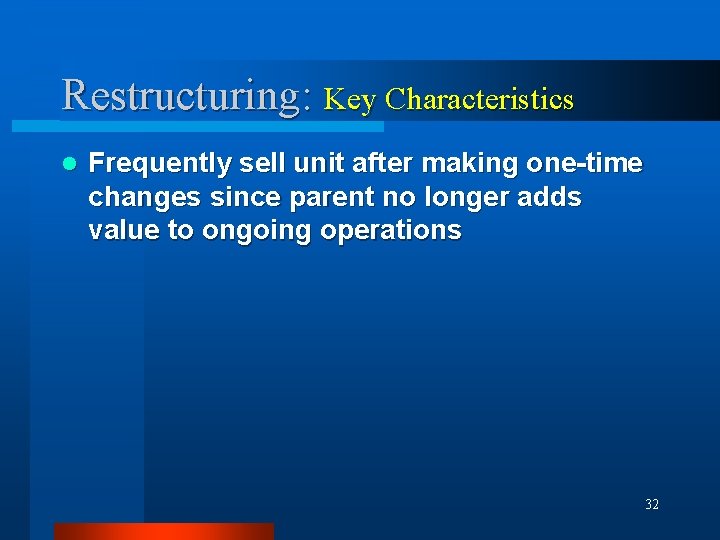 Restructuring: Key Characteristics l Frequently sell unit after making one-time changes since parent no