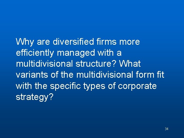 Question 5 Why are diversified firms more efficiently managed with a multidivisional structure? What