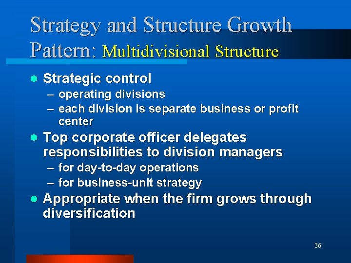 Strategy and Structure Growth Pattern: Multidivisional Structure l Strategic control – operating divisions –
