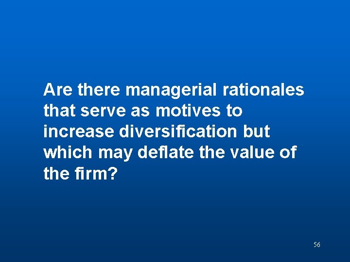 Question 7 Are there managerial rationales that serve as motives to increase diversification but