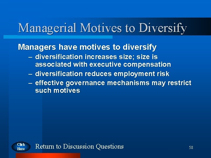 Managerial Motives to Diversify Managers have motives to diversify – diversification increases size; size