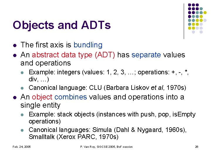 Objects and ADTs l l The first axis is bundling An abstract data type Objects and ADTs l l The first axis is bundling An abstract data type
