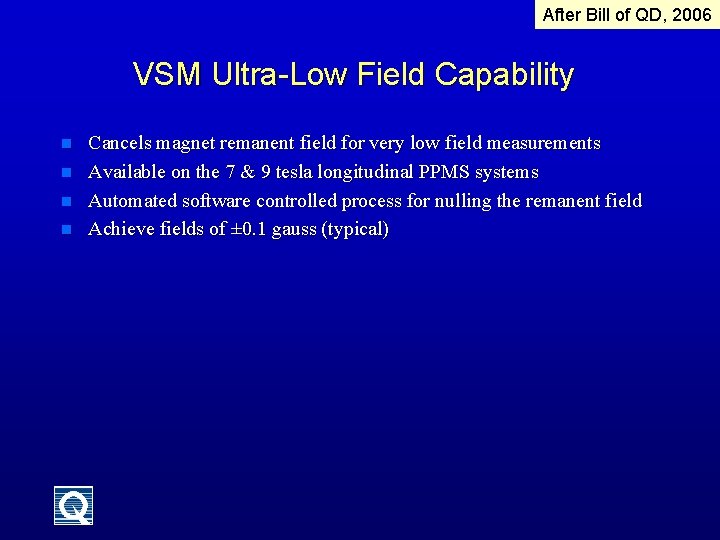 After Bill of QD, 2006 VSM Ultra-Low Field Capability n n Cancels magnet remanent