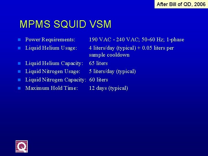 After Bill of QD, 2006 MPMS SQUID VSM n n n Power Requirements: Liquid