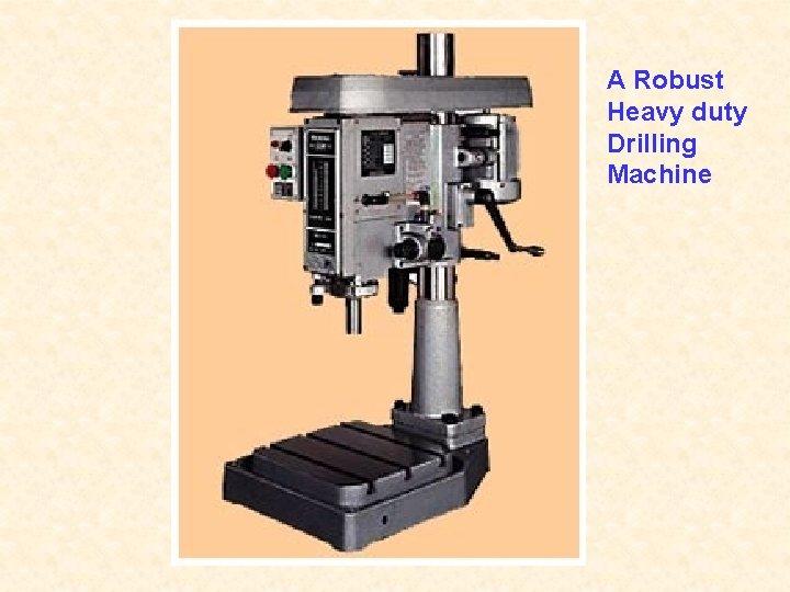 A Robust Heavy duty Drilling Machine 