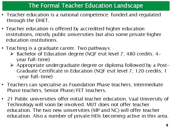 The Formal Teacher Education Landscape • Teacher education is a national competence: funded and