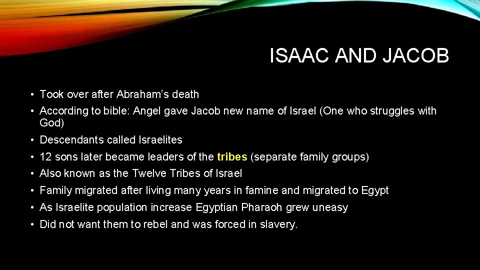 ISAAC AND JACOB • Took over after Abraham’s death • According to bible: Angel