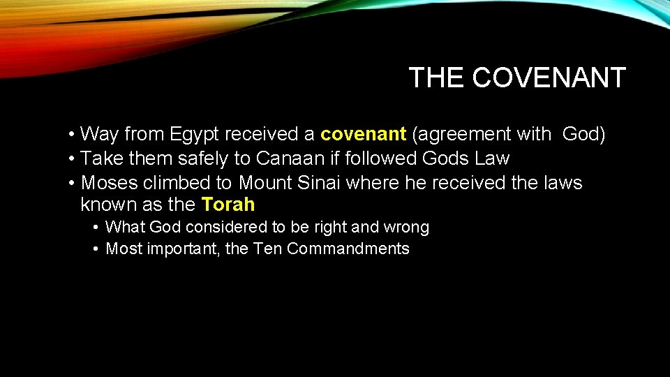 THE COVENANT • Way from Egypt received a covenant (agreement with God) • Take