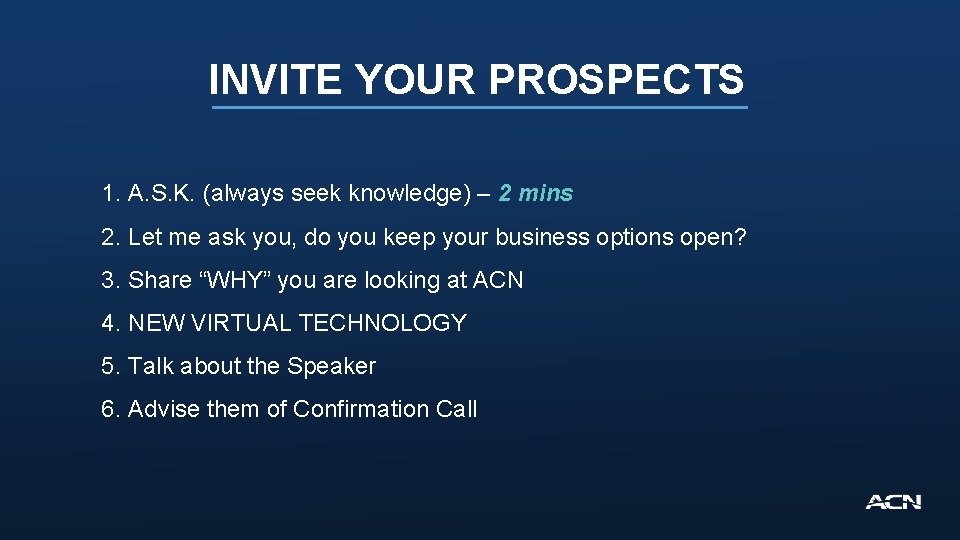 INVITE YOUR PROSPECTS 1. A. S. K. (always seek knowledge) – 2 mins 2.