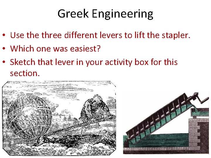 Greek Engineering • Use three different levers to lift the stapler. • Which one