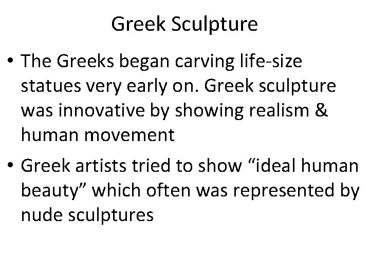 Greek Sculpture • The Greeks began carving life-size statues very early on. Greek sculpture
