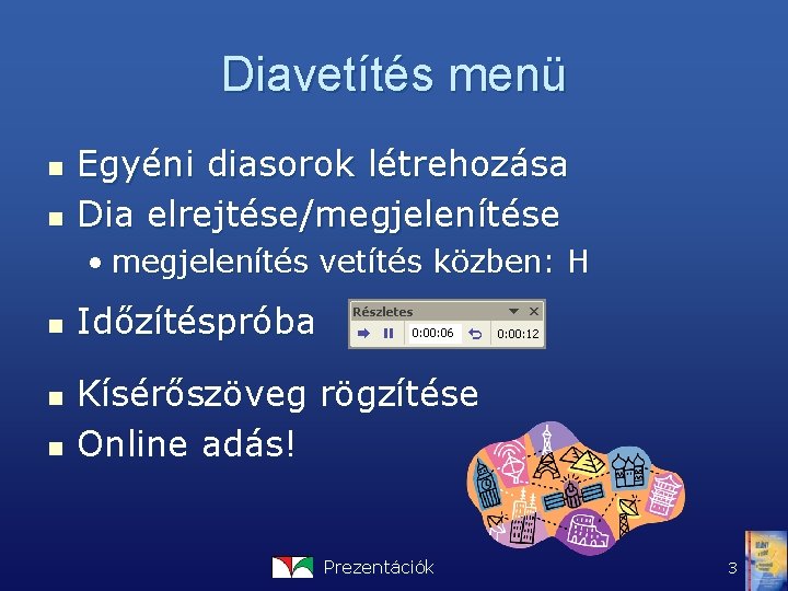 Diavetítés menü n n Egyéni diasorok létrehozása Dia elrejtése/megjelenítése • megjelenítés vetítés közben: H