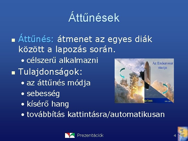 Áttűnések n Áttűnés: átmenet az egyes diák között a lapozás során. • célszerű alkalmazni