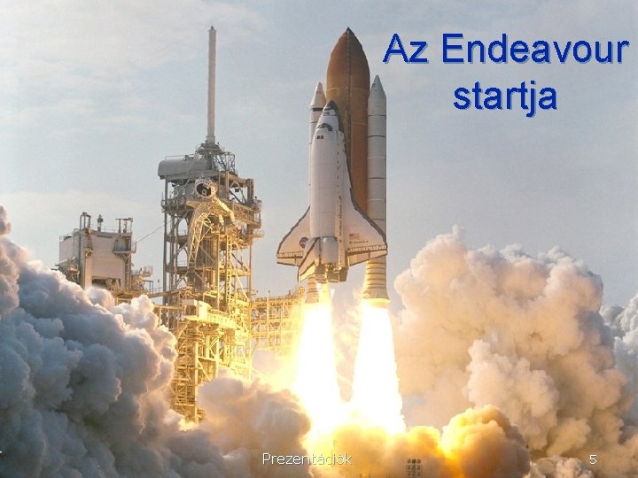 Az Endeavour startja Prezentációk 5 