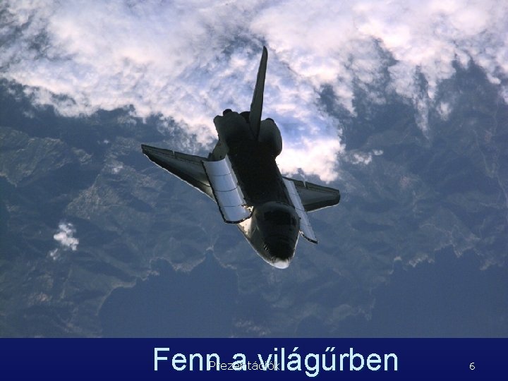 Fenn a világűrben Prezentációk 6 
