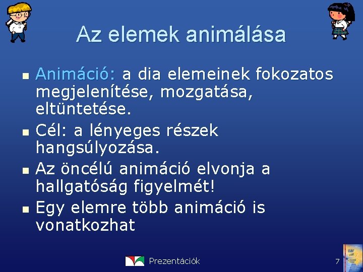 Az elemek animálása n n Animáció: a dia elemeinek fokozatos megjelenítése, mozgatása, eltüntetése. Cél: