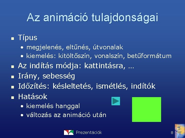 Az animáció tulajdonságai n Típus • megjelenés, eltűnés, útvonalak • kiemelés: kitöltőszín, vonalszín, betűformátum