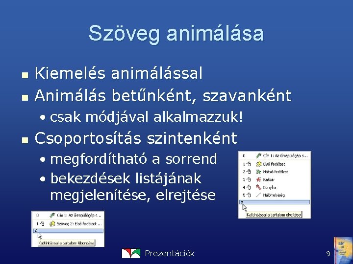 Szöveg animálása n n Kiemelés animálással Animálás betűnként, szavanként • csak módjával alkalmazzuk! n