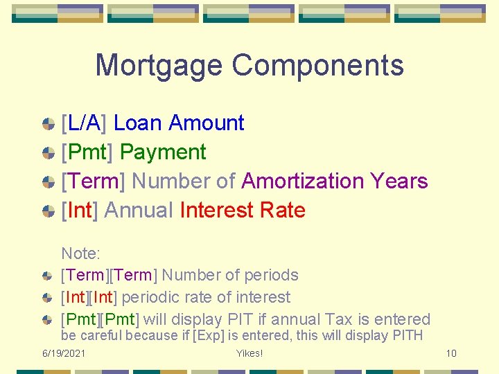 Mortgage Components [L/A] Loan Amount [Pmt] Payment [Term] Number of Amortization Years [Int] Annual
