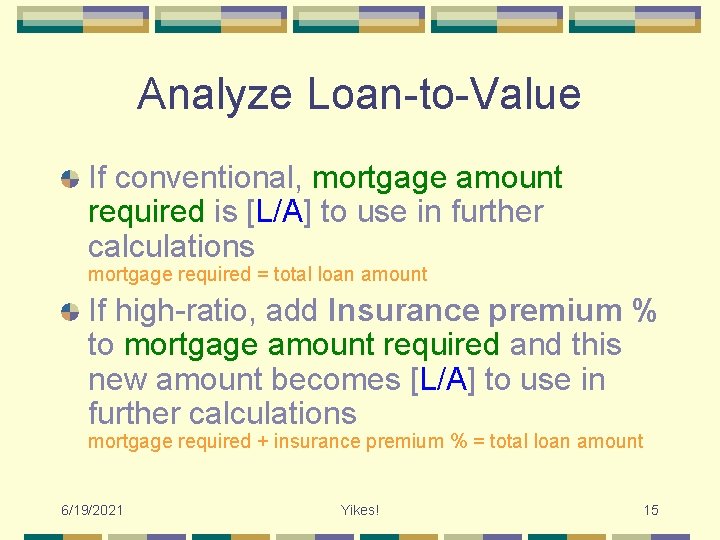 Analyze Loan-to-Value If conventional, mortgage amount required is [L/A] to use in further calculations