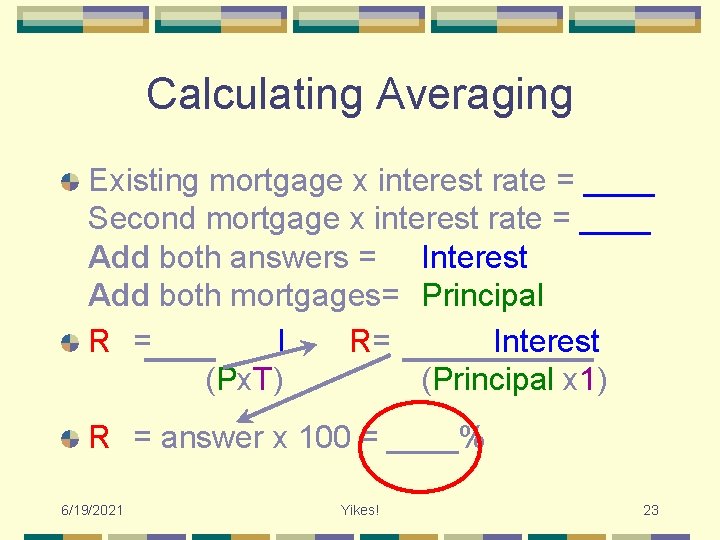 Calculating Averaging Existing mortgage x interest rate = ____ Second mortgage x interest rate