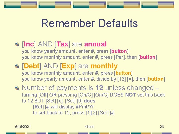Remember Defaults [Inc] AND [Tax] are annual you know yearly amount, enter #, press