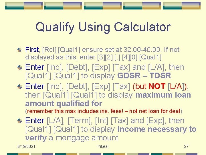Qualify Using Calculator First, [Rcl] [Qual 1] ensure set at 32. 00 -40. 00.