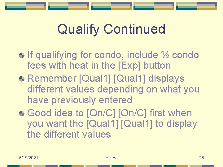 Qualify Continued If qualifying for condo, include ½ condo fees with heat in the