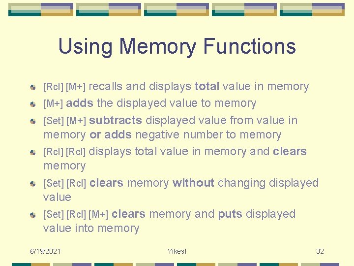 Using Memory Functions recalls and displays total value in memory [M+] adds the displayed