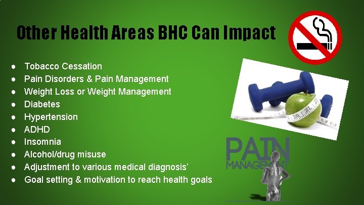 Other Health Areas BHC Can Impact ● ● ● ● ● Tobacco Cessation Pain