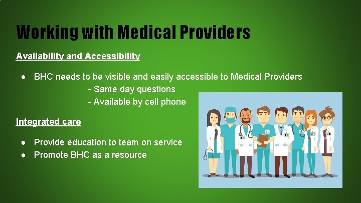 Working with Medical Providers Availability and Accessibility ● BHC needs to be visible and