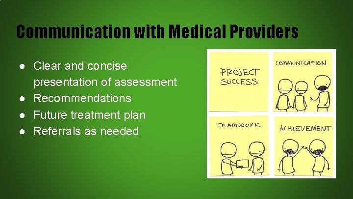 Communication with Medical Providers ● Clear and concise presentation of assessment ● Recommendations ●