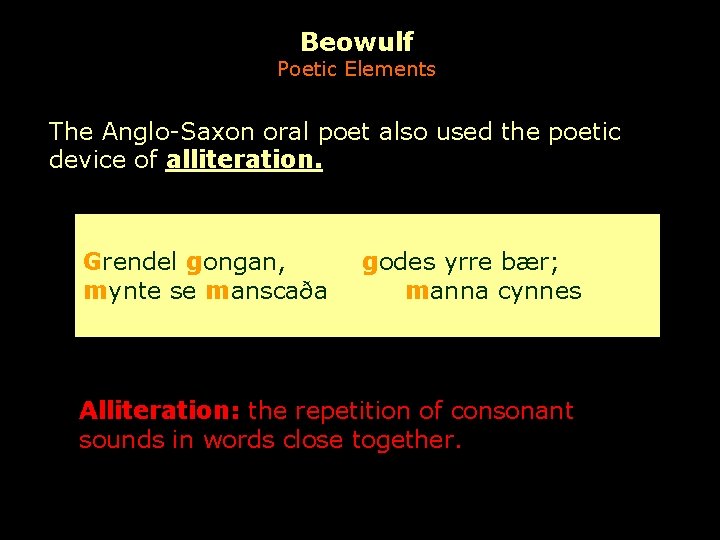 Beowulf Poetic Elements The Anglo-Saxon oral poet also used the poetic device of alliteration.