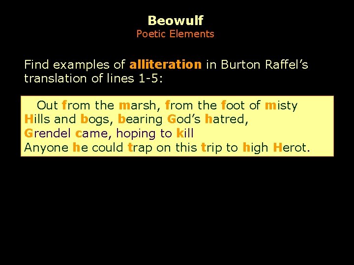 Beowulf Poetic Elements Find examples of alliteration in Burton Raffel’s translation of lines 1