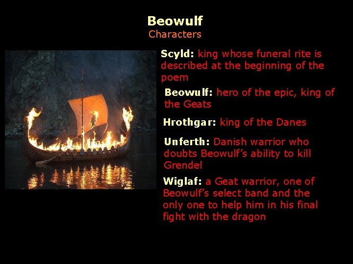 Beowulf Characters Scyld: king whose funeral rite is described at the beginning of the