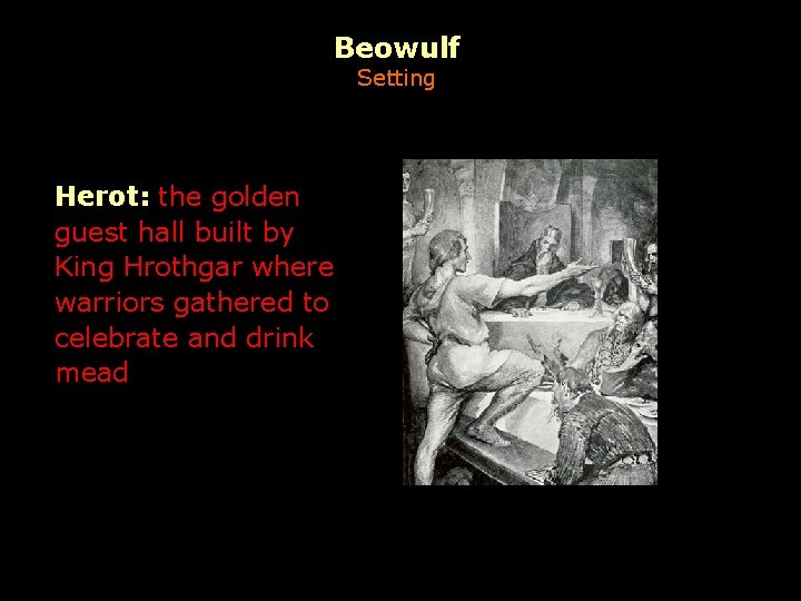 Beowulf Setting Herot: the golden guest hall built by King Hrothgar where warriors gathered