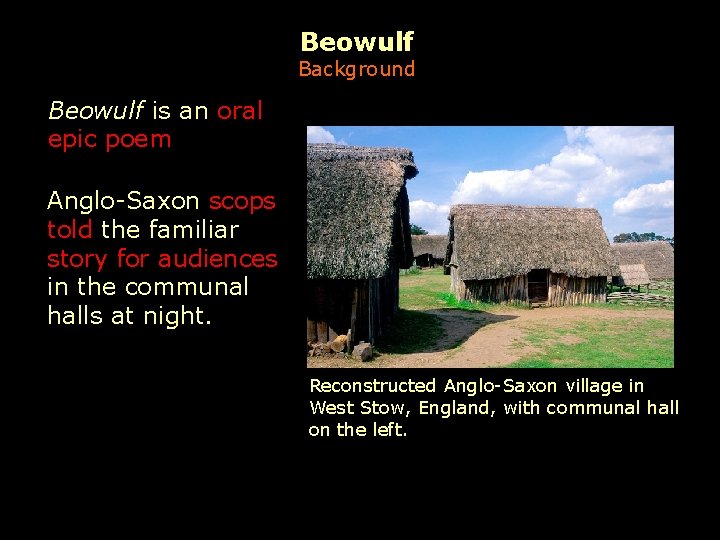 Beowulf Background Beowulf is an oral epic poem Anglo-Saxon scops told the familiar story