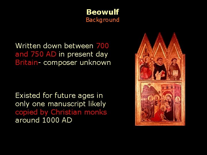 Beowulf Background Written down between 700 and 750 AD in present day Britain- composer