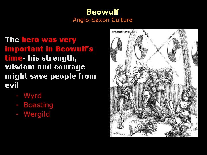Beowulf Anglo-Saxon Culture The hero was very important in Beowulf’s time- his strength, wisdom