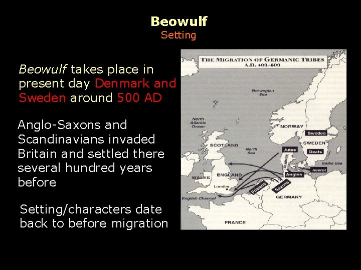 Beowulf Setting Beowulf takes place in present day Denmark and Sweden around 500 AD
