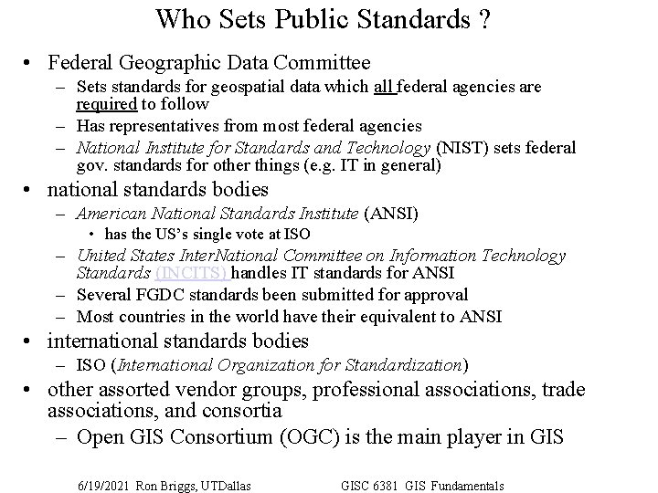 Who Sets Public Standards ? • Federal Geographic Data Committee – Sets standards for