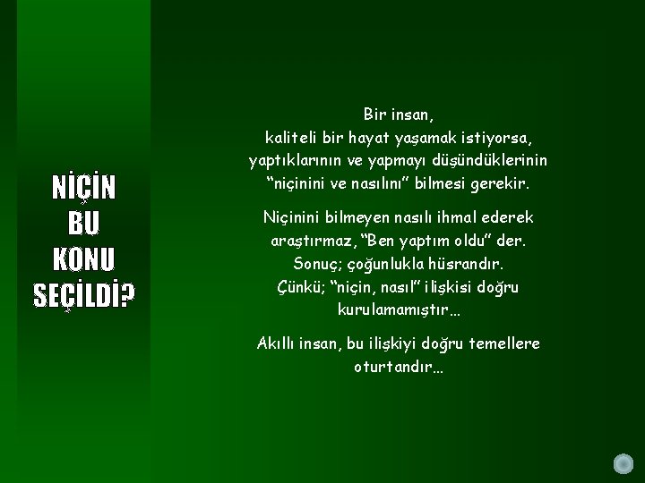 Bir insan, kaliteli bir hayat yaşamak istiyorsa, yaptıklarının ve yapmayı düşündüklerinin “niçinini ve nasılını”