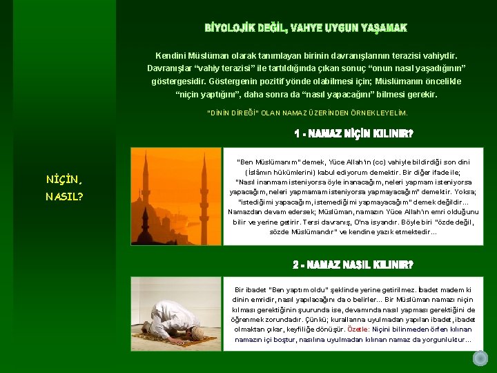 Kendini Müslüman olarak tanımlayan birinin davranışlarının terazisi vahiydir. Davranışlar “vahiy terazisi” ile tartıldığında çıkan